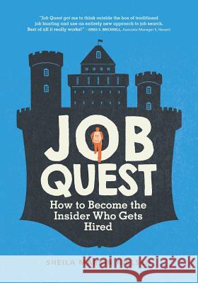 Job Quest: How to Become the Insider Who Gets Hired Sheila Markin Nielsen 9780692372777 Nielsen Career Press