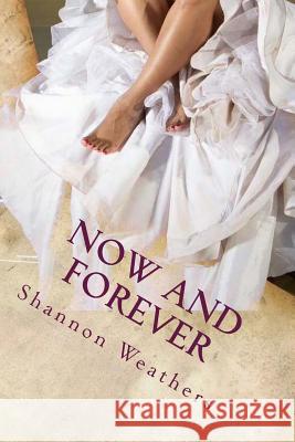 Now and Forever: Marriage Tips for a Successful Marriage Shannon Weathers 9780692372999
