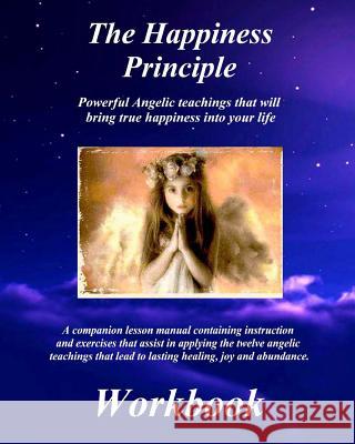 The Happiness Principle Workbook: A Companion Lesson Manual Randy M. Petersen 9780692373002