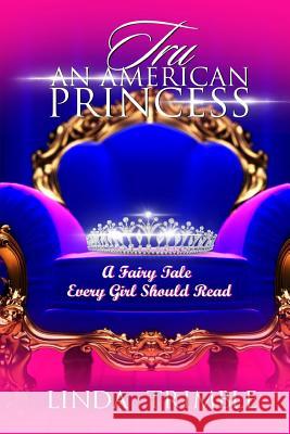 Tru: An American Princess: A Fairy Tale Every Girl Should Read Linda Trimble 9780692373125 Strong Publishing House