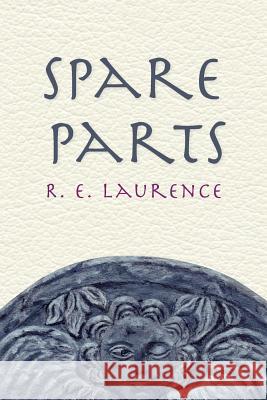 Spare Parts R. E. Laurence 9780692373507 Four Paws Press