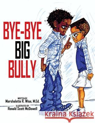 Bye-Bye Big Bully Marshalette R. Wise Ronald S. McDowell 9780692373804