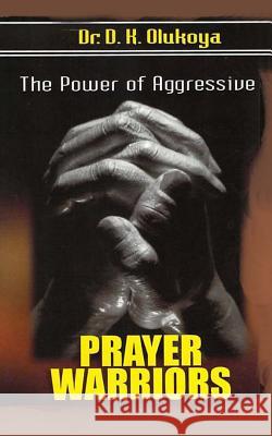 The power of aggressive prayer warriors Olukoya, D. K. 9780692374993