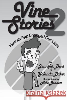 Vine Stories: How an App Changed Our Lives, Volume 2 Jennifer Dent Yolanda Baker Andrea Bedard 9780692375075