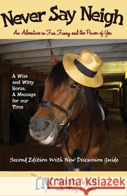 Never Say Neigh: An Adventure in Fun, Funny, and the Power of Yes Noah Vail Marna Poole Mary I. Farr 9780692375396 Humoroutcasts Press