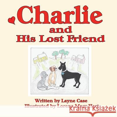 Charlie and His Lost Friend Layne Case Lorena Mary Hart 9780692376041 Amity Publications