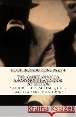 The American Nigga Anonymous Handbook 1st Edition: Hood Instructions Part 4 Docta Toonz Docta Toonz 9780692376218 Gh99 Publishing