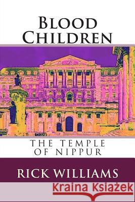 Blood Children: The Temple of Nippur Rick Williams 9780692376829