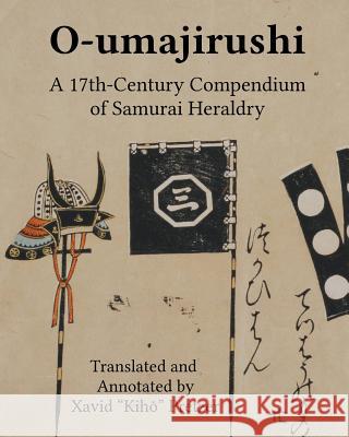 O-umajirushi: A 17th-Century Compendium of Samurai Heraldry Pretzer, Xavid Kihō 9780692377406 Xavid Pretzer