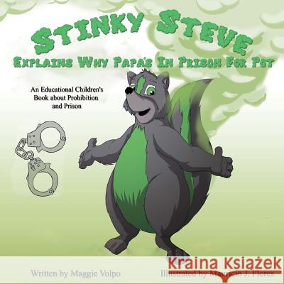 Stinky Steve Explains Why Papa's In Prison for Pot: An Educational Children's Book about Criminal Charges for Cannabis Flores, Mauricio J. 9780692377550 Michigan Cannabis Business Association