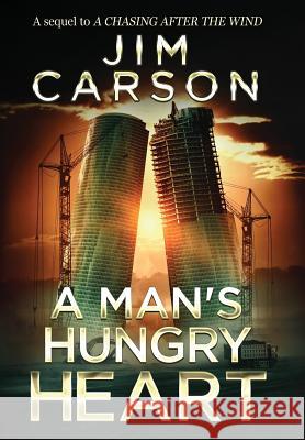 A Man's Hungry Heart Jim Carson 9780692378359 Baby Dragon Press, Inc