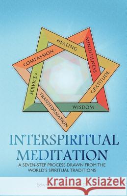 InterSpiritual Meditation: A Seven-Step Process Drawn from the World's Spiritual Traditions Miles-Yepez, Netanel 9780692378434 Albion-Andalus Books