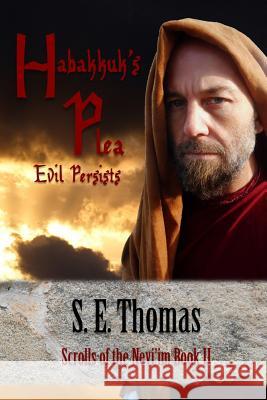 Habakkuk's Plea: Evil Persists S. E. Thoma 9780692379967 Not Avail