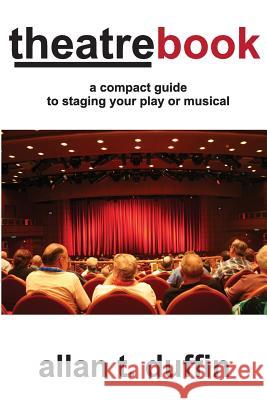 TheatreBook: A Compact Guide to Staging Your Play or Musical Duffin, Allan 9780692380390
