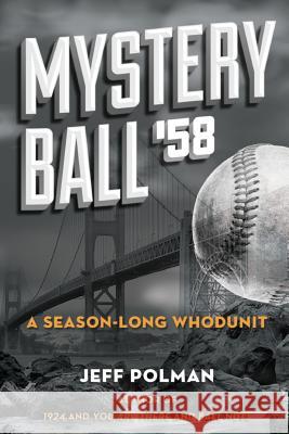 Mystery Ball '58: A Season-Long Whodunit Jeff Polman 9780692382011 Grassy Gutter Press