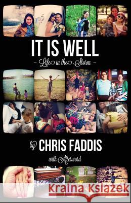 It Is Well: Life in the Storm Chris Faddis Mark Hart 9780692382134 Solace Books
