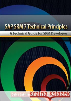 SAP SRM7 Technical Principles: A Technical Guide for SRM Developer Mahadevan, Moorthy 9780692382271