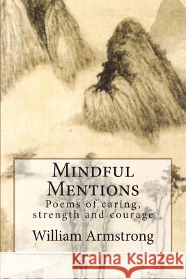Mindful Mentions: Poems of Caring, Strength and Courage William Armstrong 9780692382332