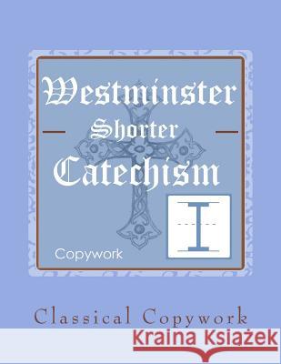 Westminster Shorter Catechism Intermediate Copywork Amy Maze 9780692382912 Classical Copywork