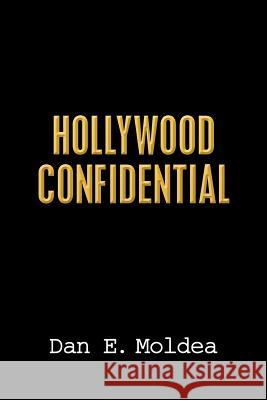 Hollywood Confidential: A True Story of Wiretapping, Friendship, and Betrayal Dan E. Moldea 9780692383407