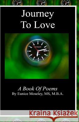 Journey to Love: A Book of Poems Eunice Mosele 9780692383766 Eunice Moseley