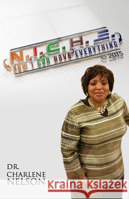 N.I.C.H.E.: Now I Can Have Everything Dr Charlene Nelson 9780692383919