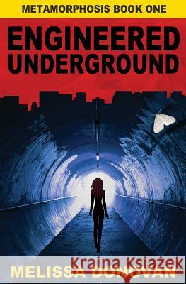 Engineered Underground: Metamorphosis Book One Melissa Donovan 9780692384190 Swan Hatch Press