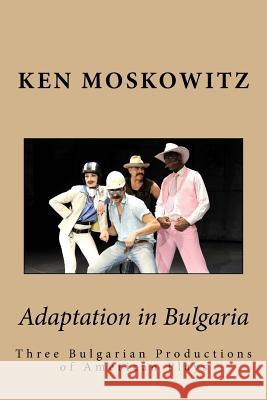 Adaptation in Bulgaria Dr Ken Moskowitz Dr Yoko Moskowitz 9780692384879 Penny-A-Page Press