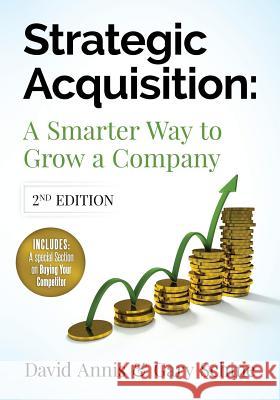 Strategic Acquisition: A Smarter Way to Grow Your Company MR David Annis MR Gary Schine 9780692385784