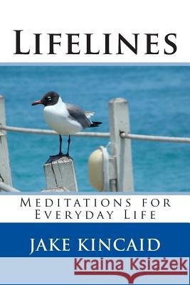 Lifelines: Meditations for Everyday Life Jake Kincaid 9780692386095 Library Partners Press