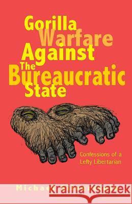 Gorilla Warfare Against The Bureaucratic State Wood, Kay 9780692386439 Silverwood Publishing