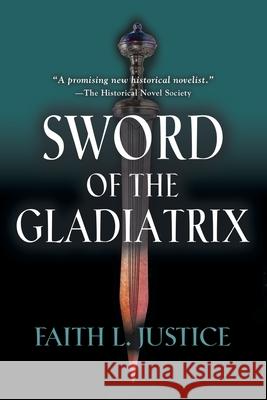 Sword of the Gladiatrix Faith L. Justice 9780692386491 Raggedy Moon Books