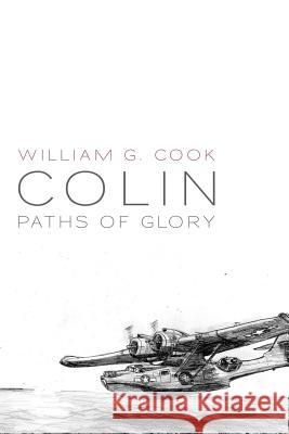 Colin: Paths of Glory William G. Cook Chad Landman 9780692387405 William G. Cook