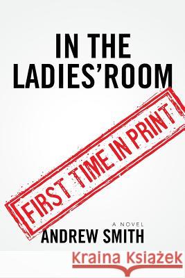 In The Ladies' Room Smith, Andrew 9780692390016 Prime Prods Press