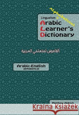 Lingualism Alphabetical Arabic Learner's Dictionary: Arabic-English Matthew Aldrich 9780692391372