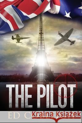 The Pilot: Fighter Planes and Paris Ed Cobleigh 9780692392065 Check Six Books