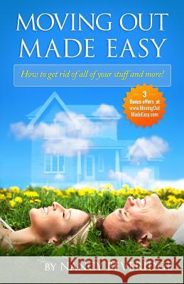 Moving Out Made Easy: How to get rid of all of your stuff and more! Rice, Doris B. 9780692392096 Nancy Beveridge