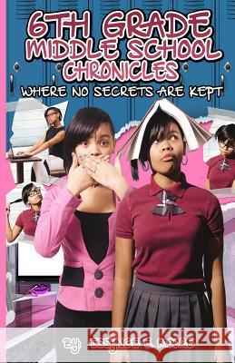 6th Grade Middle School Chronicles: Where NO Secrets Are Kept Moore, Essynce E. 9780692392362 Essynce Couture Publishing