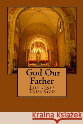 God Our Father: The Only True God Ryan Comer 9780692392966