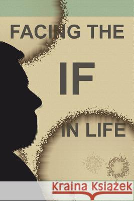 Facing the IF in Life Shephard, Bob 9780692393123