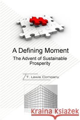 A Defining Moment: The Advent of Sustainable Prosperity Theodore L. Roberts T. Lewis Compan 9780692393482