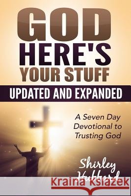 God, Here's Your Stuff: A 7-Day Devotional To Trusting God Hubbard, Shirley 9780692393710