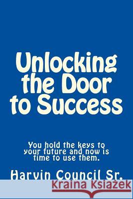 Unlocking the Door to Success Harvin L. Counci 9780692393888