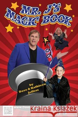 Mr. J's Magic Book: You to Can do Magic Like a Pro! Jeffers, Kathleen 9780692394571 Dave Jeffers Magic