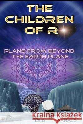 The Children of R: Plans From Beyond the Earth Plane Christoph, A. J. 9780692394649 Taijitu House