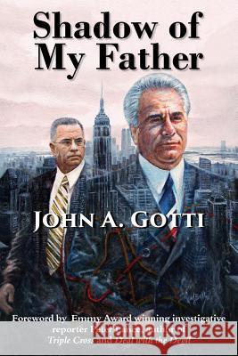 Shadow of My Father John a. Gotti Peter Lance 9780692395882