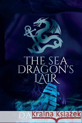 The Sea Dragon's Lair Dana Kirk 9780692396360 Dana Kirk