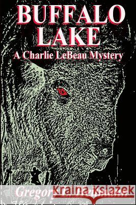 Buffalo Lake - A Charlie LeBeau Mystery Gregory L. Heitmann 9780692396469 Gregory L. Heitmann