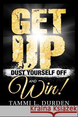 Get Up Dust Yourself Off and Win Tammi L. Durden Claude R. Royston 9780692396735 Bk Royston Publishing