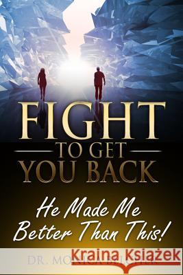 Fight to Get YOU Back: He Made Me Better Than This Belcher, Monica 9780692398128